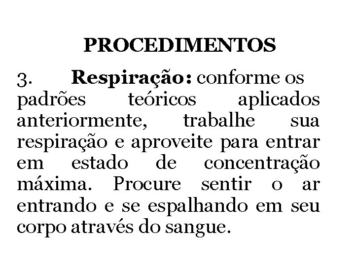 PROCEDIMENTOS 3. Respiração: conforme os padrões teóricos aplicados anteriormente, trabalhe sua respiração e aproveite