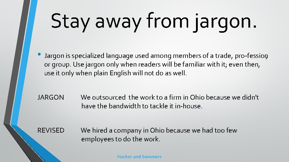 Stay away from jargon. • Jargon is specialized language used among members of a Stay away from jargon. • Jargon is specialized language used among members of a