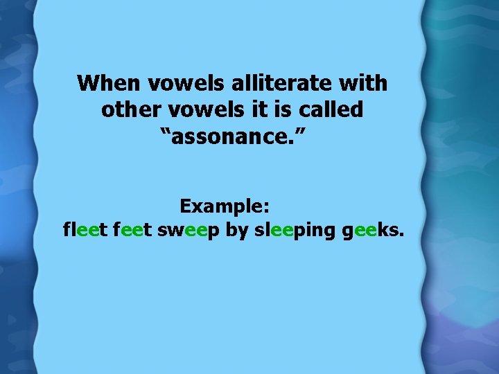 When vowels alliterate with other vowels it is called “assonance. ” Example: fleet feet