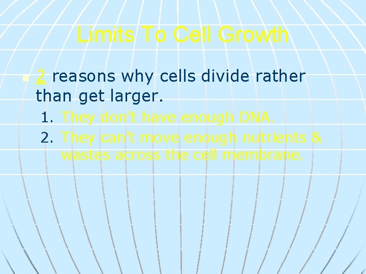 Limits To Cell Growth n 2 reasons why cells divide rather than get larger.