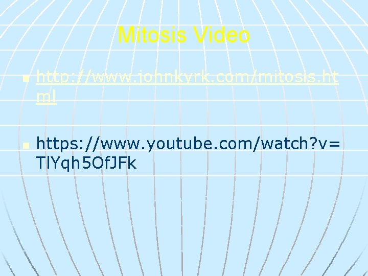 Mitosis Video n n http: //www. johnkyrk. com/mitosis. ht ml https: //www. youtube. com/watch?