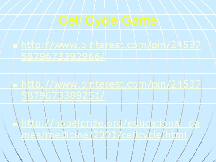 Cell Cycle Game n n n http: //www. pinterest. com/pin/24537 5879673392966/ http: //www. pinterest.