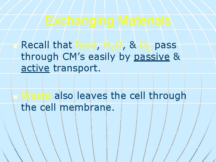 Exchanging Materials n n Recall that food, H 2 O, & O 2 pass