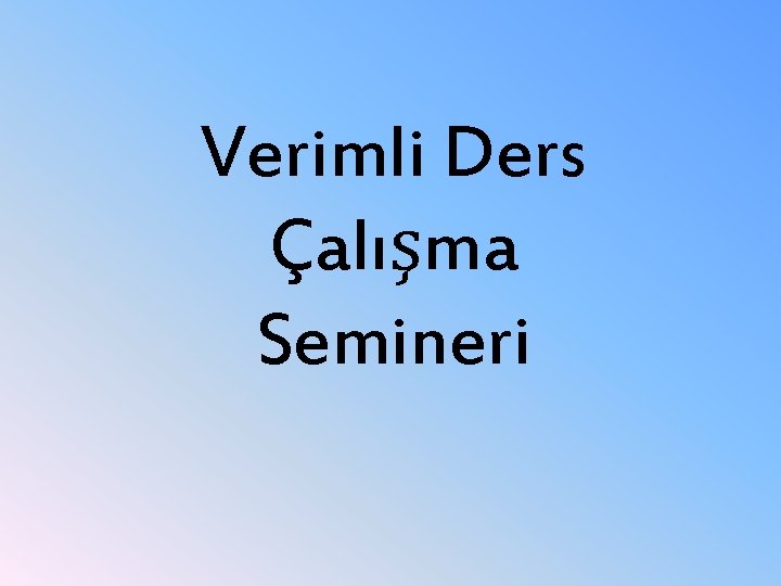 Verimli Ders Çalışma Semineri 