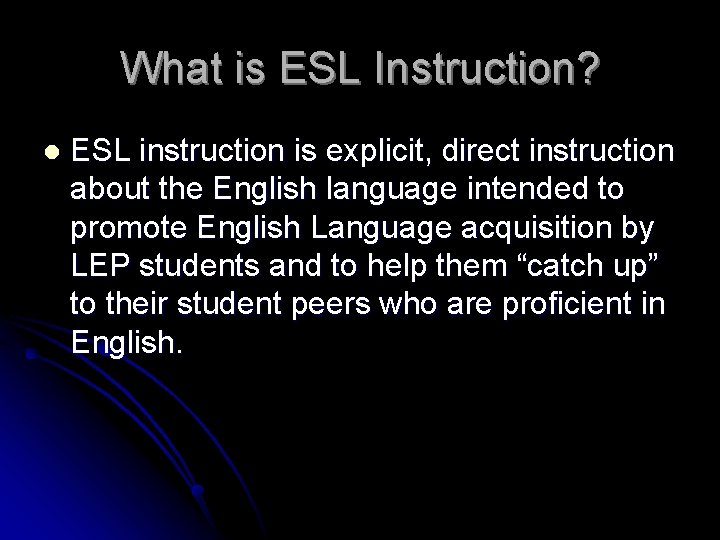 What is ESL Instruction? l ESL instruction is explicit, direct instruction about the English