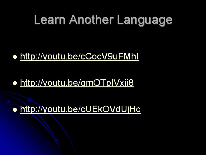 Learn Another Language l http: //youtu. be/c. Coc. V 9 u. FMh. I l