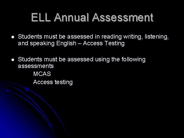 ELL Annual Assessment l Students must be assessed in reading writing, listening, and speaking