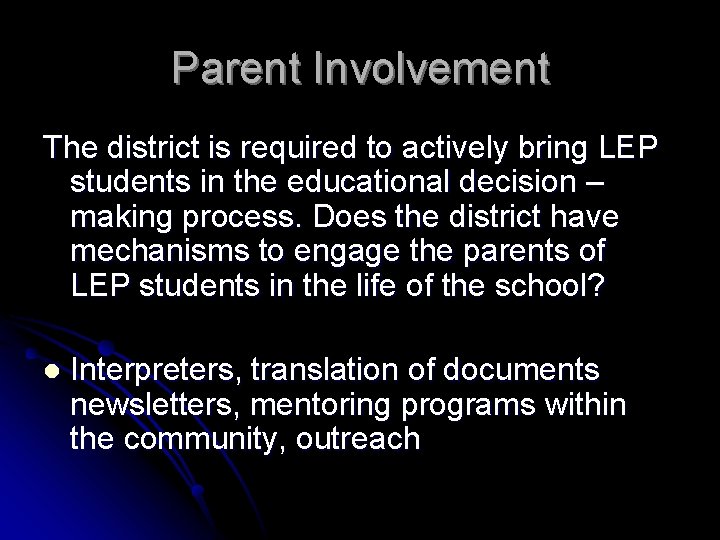 Parent Involvement The district is required to actively bring LEP students in the educational