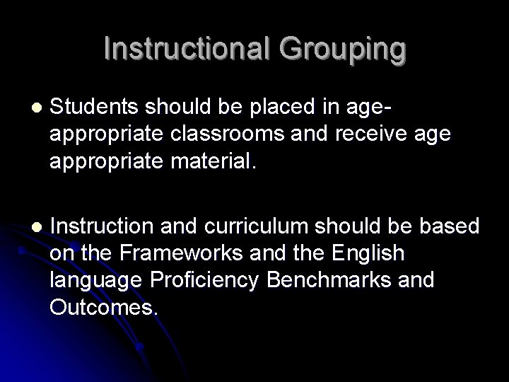 Instructional Grouping l Students should be placed in ageappropriate classrooms and receive age appropriate