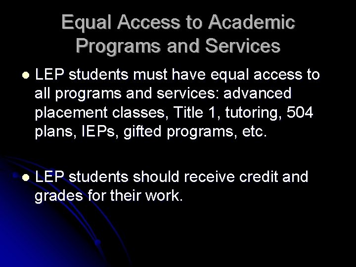 Equal Access to Academic Programs and Services l LEP students must have equal access