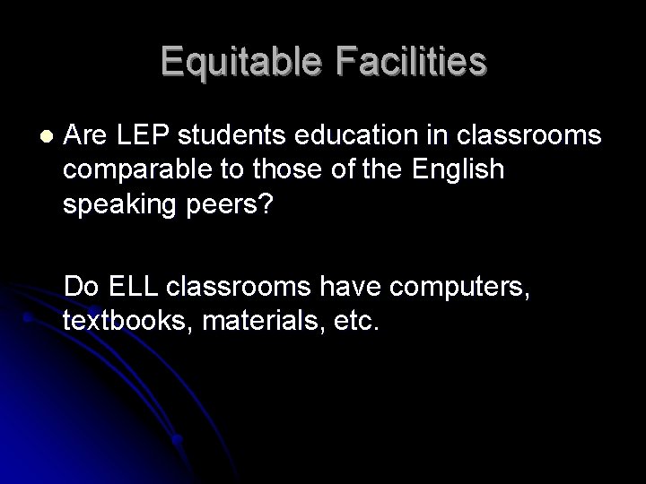 Equitable Facilities l Are LEP students education in classrooms comparable to those of the