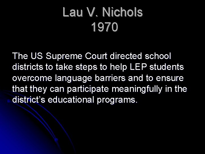 Lau V. Nichols 1970 The US Supreme Court directed school districts to take steps