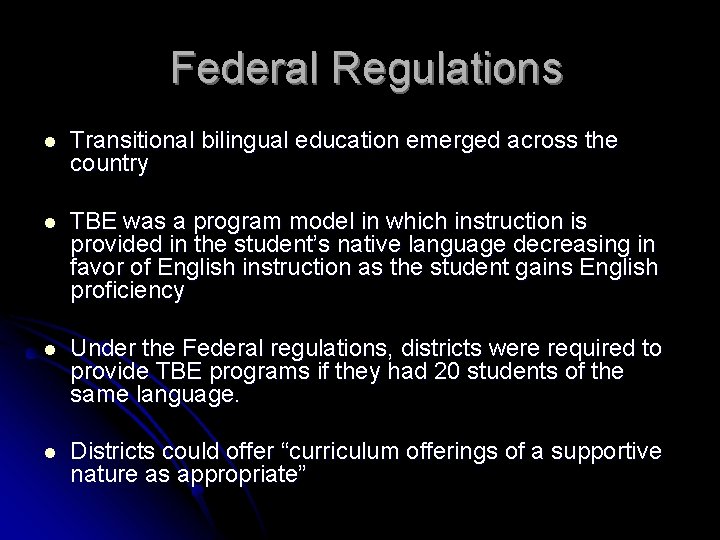 Federal Regulations l Transitional bilingual education emerged across the country l TBE was a
