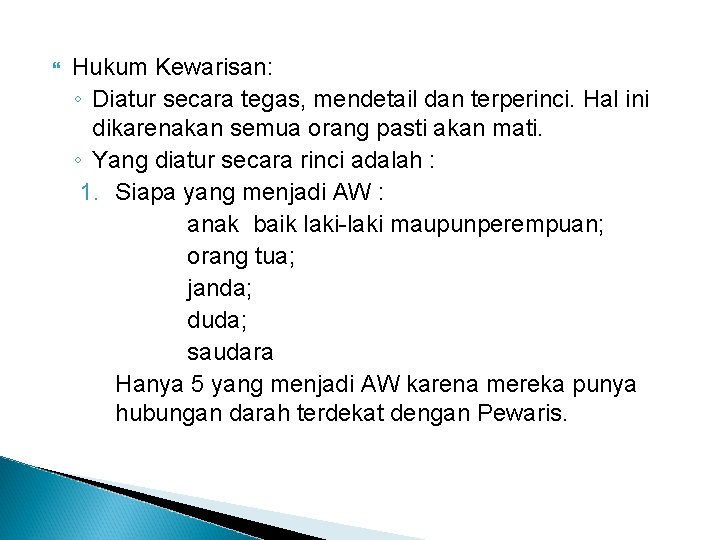  Hukum Kewarisan: ◦ Diatur secara tegas, mendetail dan terperinci. Hal ini dikarenakan semua