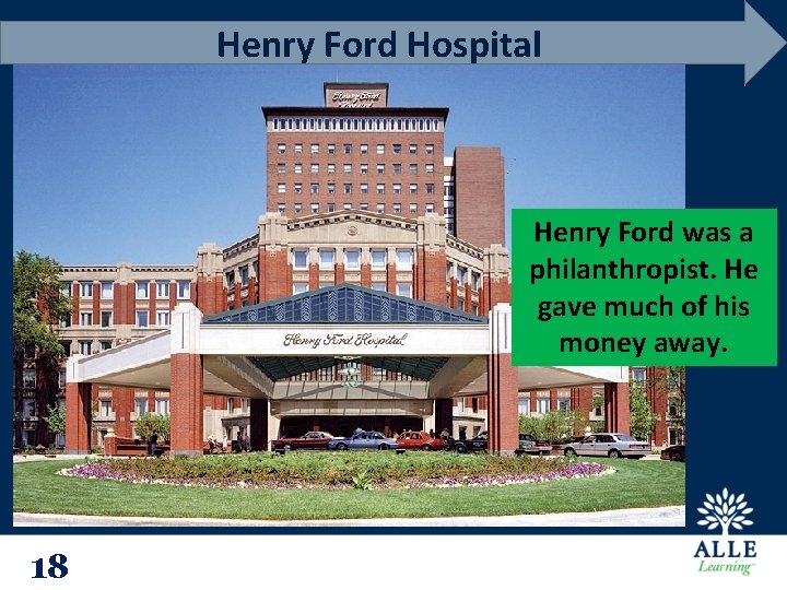 Henry Ford Hospital Henry Ford was a philanthropist. He gave much of his money