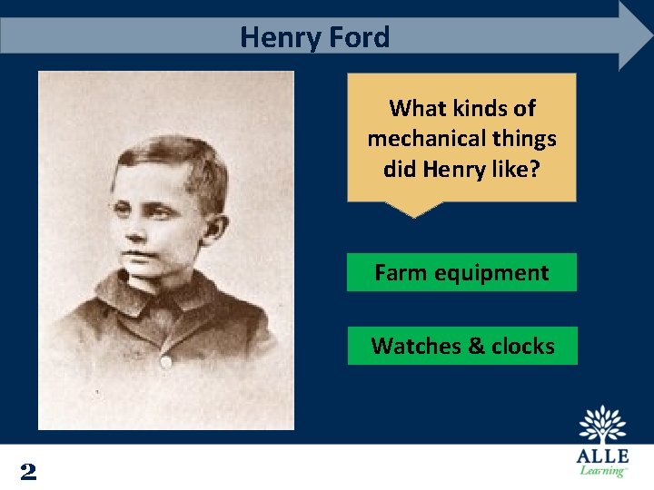 Henry Ford What kinds of mechanical things did Henry like? Farm equipment Watches &