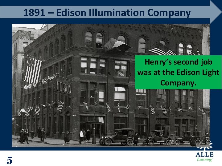 1891 – Edison Illumination Company Henry’s second job was at the Edison Light Company.