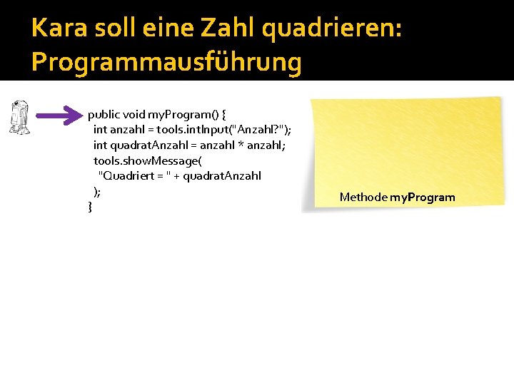 Kara soll eine Zahl quadrieren: Programmausführung public void my. Program() { int anzahl =