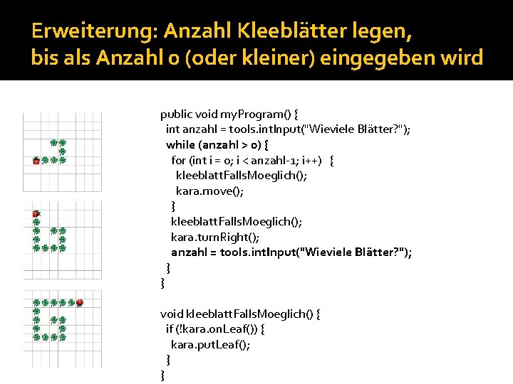 Erweiterung: Anzahl Kleeblätter legen, bis als Anzahl 0 (oder kleiner) eingegeben wird public void