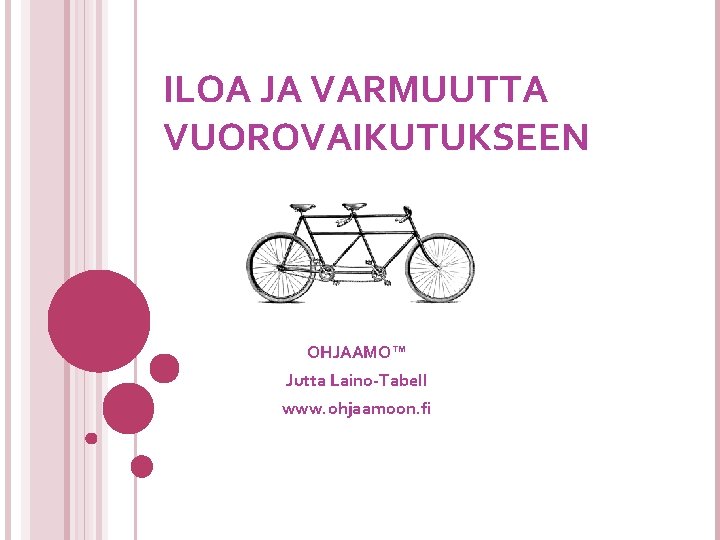 ILOA JA VARMUUTTA VUOROVAIKUTUKSEEN OHJAAMO™ Jutta Laino-Tabell www. ohjaamoon. fi 