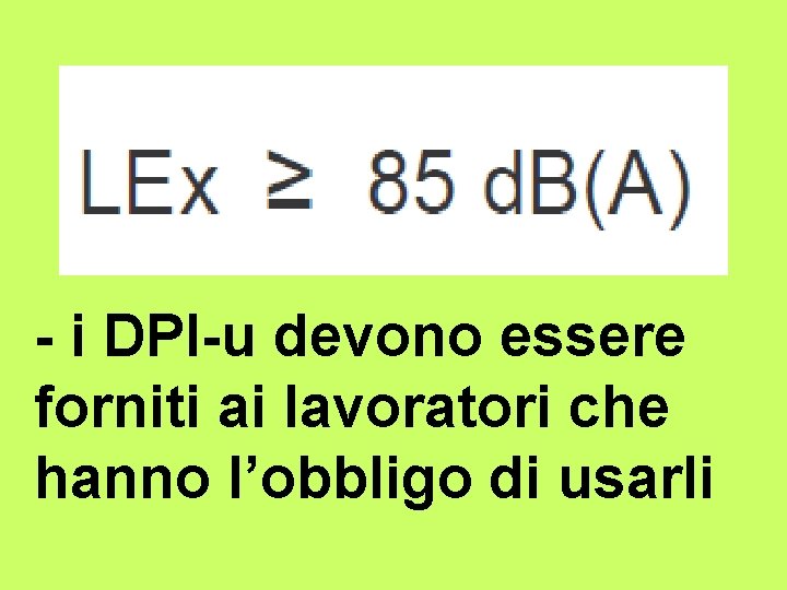 - i DPI-u devono essere forniti ai lavoratori che hanno l’obbligo di usarli 