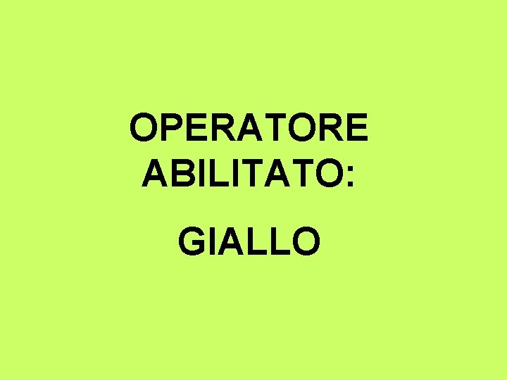 OPERATORE ABILITATO: GIALLO 