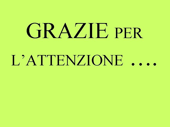 GRAZIE PER L’ATTENZIONE …. 