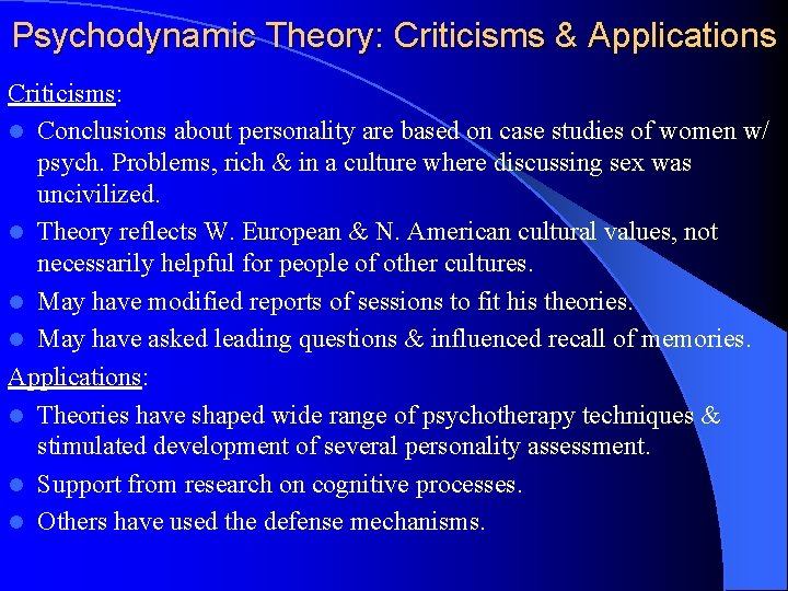 Psychodynamic Theory: Criticisms & Applications Criticisms: l Conclusions about personality are based on case