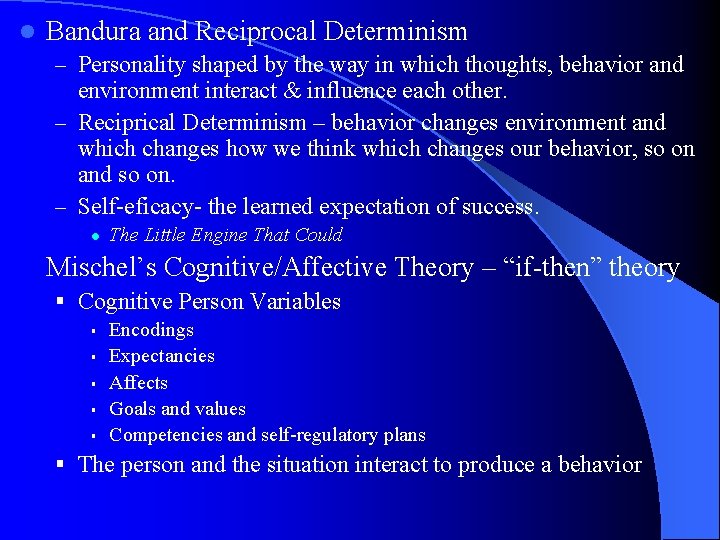 l Bandura and Reciprocal Determinism – Personality shaped by the way in which thoughts,