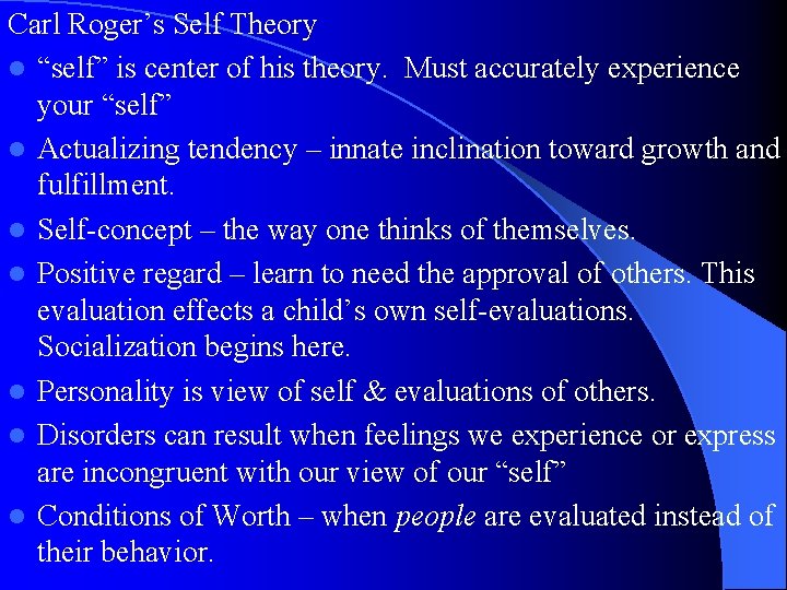 Carl Roger’s Self Theory l “self” is center of his theory. Must accurately experience