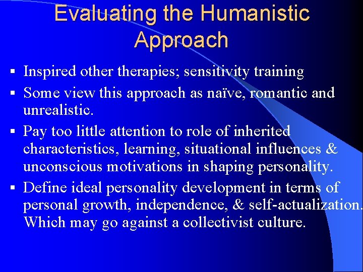 Evaluating the Humanistic Approach Inspired otherapies; sensitivity training § Some view this approach as