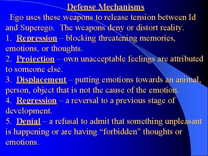 Defense Mechanisms Ego uses these weapons to release tension between Id and Superego. The