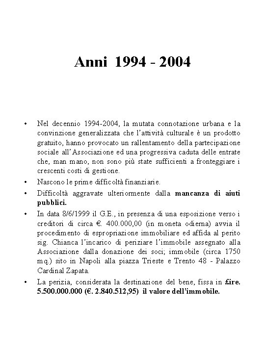 Anni 1994 - 2004 • • • Nel decennio 1994 -2004, la mutata connotazione