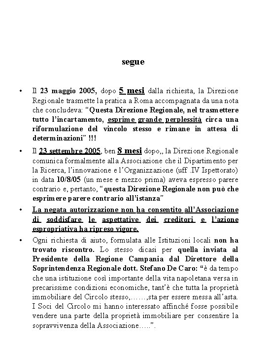 segue • Il 23 maggio 2005, dopo 5 mesi dalla richiesta, la Direzione Regionale