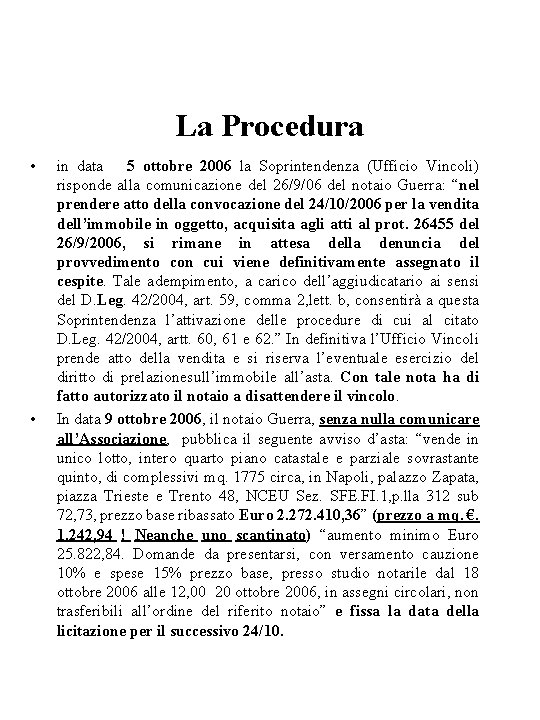 La Procedura • • in data 5 ottobre 2006 la Soprintendenza (Ufficio Vincoli) risponde