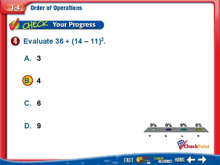 Evaluate 36 ÷ (14 – 11)2. A. 3 B. 4 C. 6 D. 9