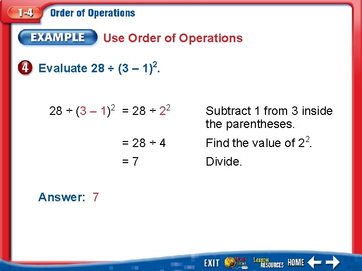 Use Order of Operations Evaluate 28 ÷ (3 – 1)2 = 28 ÷ 22