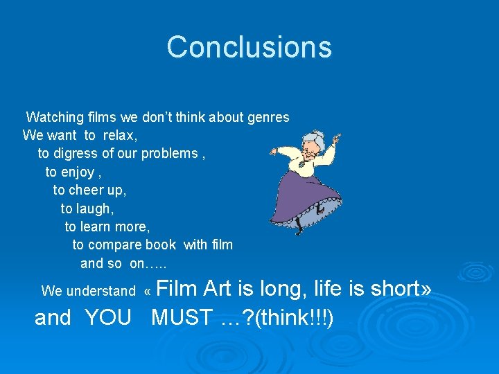 Conclusions Watching films we don’t think about genres We want to relax, to digress