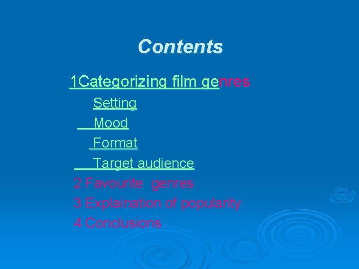 Contents 1 Categorizing film genres Setting Mood Format Target audience 2 Favourite genres 3