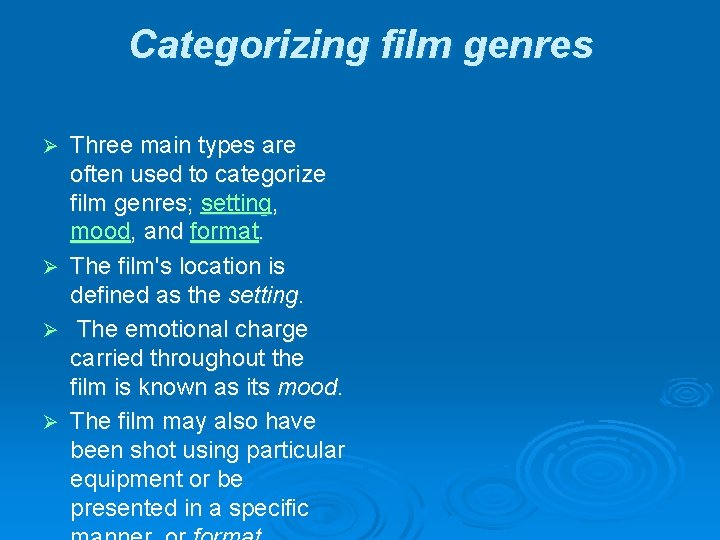 Categorizing film genres Three main types are often used to categorize film genres; setting,