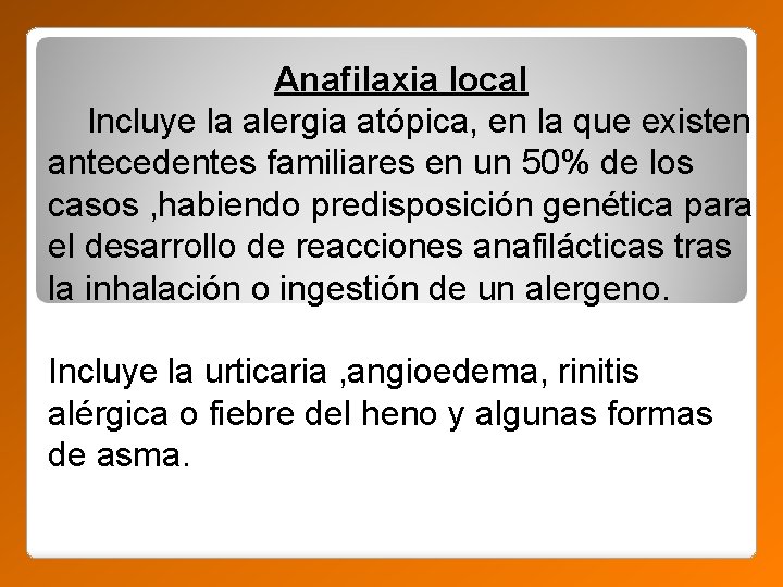 Anafilaxia local Incluye la alergia atópica, en la que existen antecedentes familiares en un