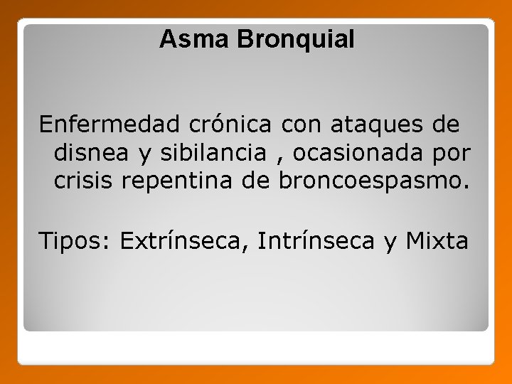 Asma Bronquial Enfermedad crónica con ataques de disnea y sibilancia , ocasionada por crisis