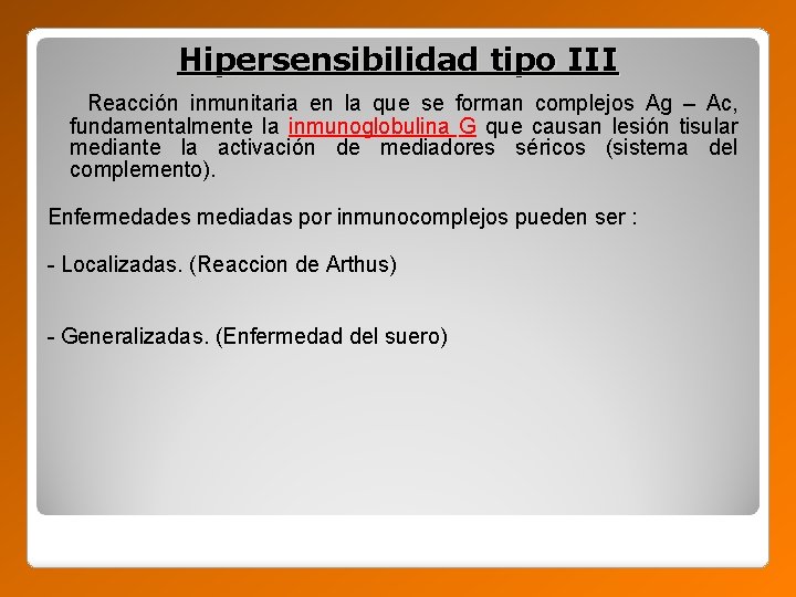 Hipersensibilidad tipo III Reacción inmunitaria en la que se forman complejos Ag – Ac,