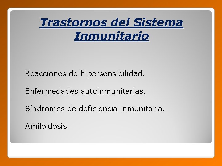 Trastornos del Sistema Inmunitario Reacciones de hipersensibilidad. Enfermedades autoinmunitarias. Síndromes de deficiencia inmunitaria. Amiloidosis.