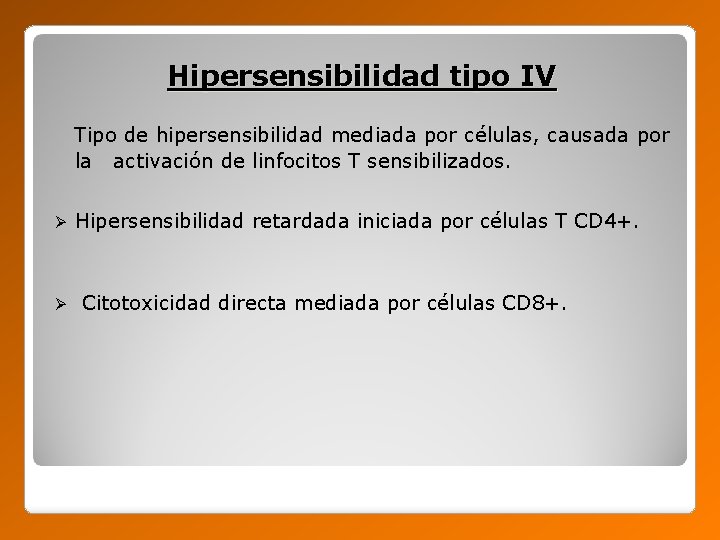 Hipersensibilidad tipo IV Tipo de hipersensibilidad mediada por células, causada por la activación de