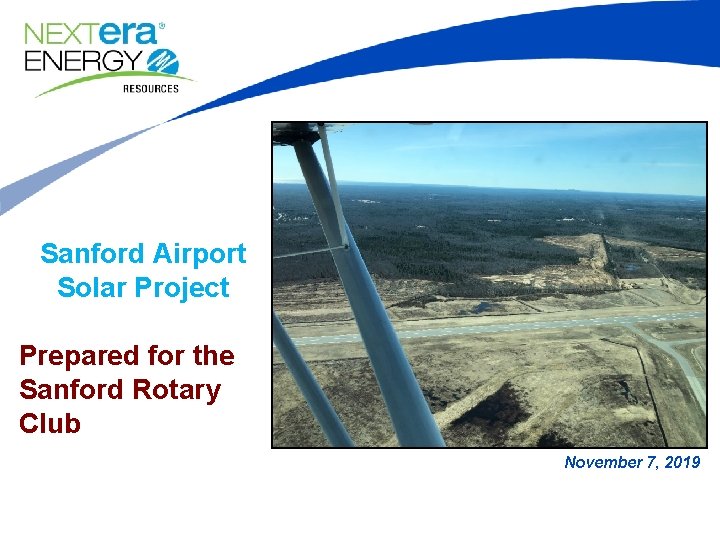 Sanford Airport Solar Project Prepared for the Sanford Rotary Club November 7, 2019 