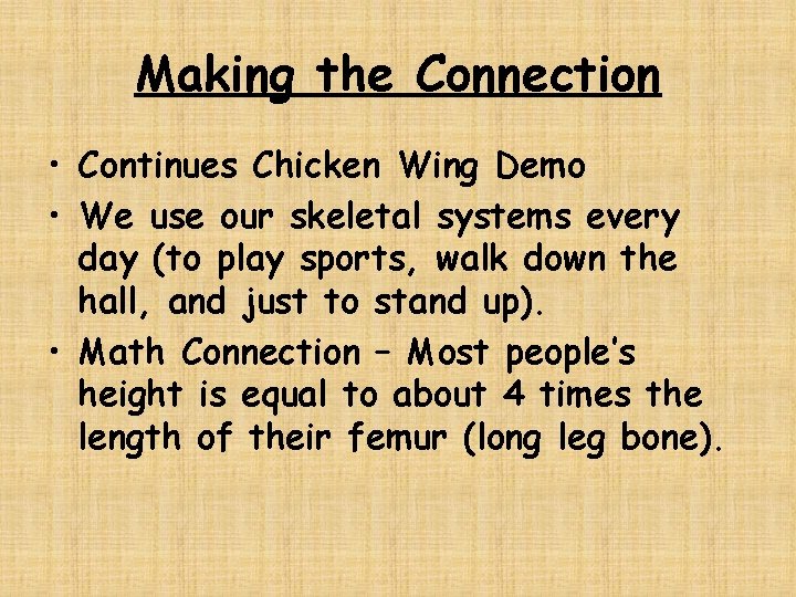 Making the Connection • Continues Chicken Wing Demo • We use our skeletal systems