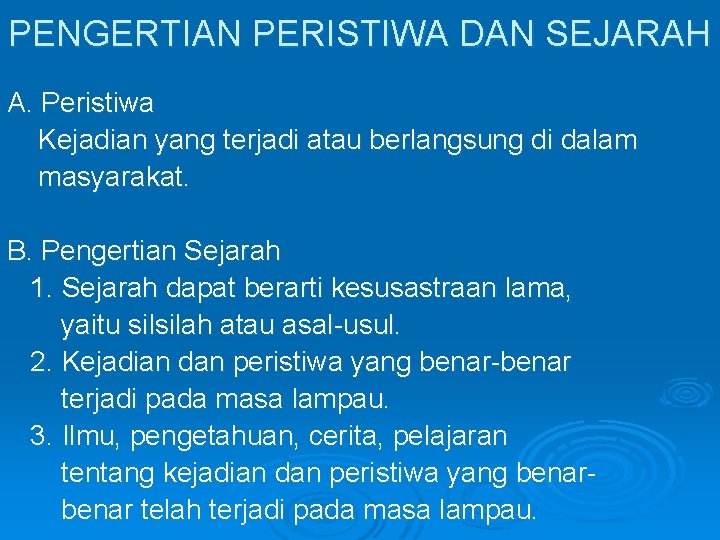 PENGERTIAN PERISTIWA DAN SEJARAH A. Peristiwa Kejadian yang terjadi atau berlangsung di dalam masyarakat.