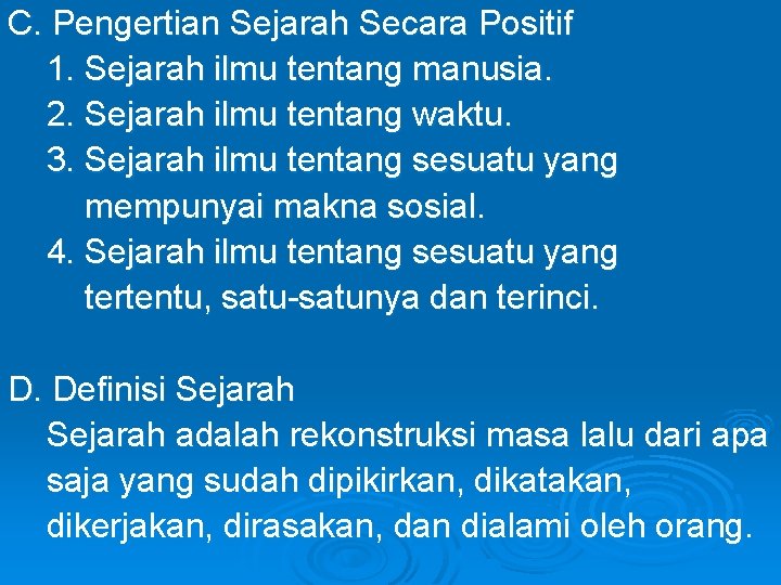 C. Pengertian Sejarah Secara Positif 1. Sejarah ilmu tentang manusia. 2. Sejarah ilmu tentang