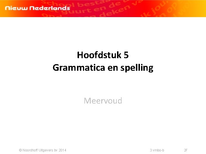 Hoofdstuk 5 Grammatica en spelling Meervoud © Noordhoff Uitgevers bv 2014 3 vmbo-b 2